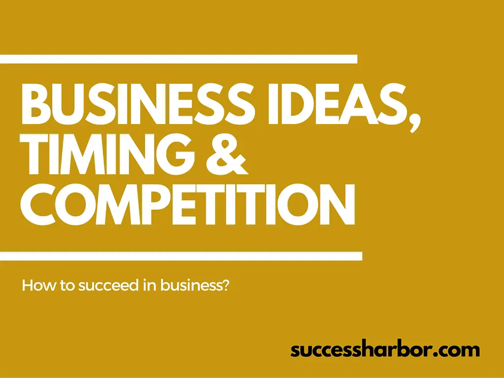 Great Business Ideas Timing and Competition